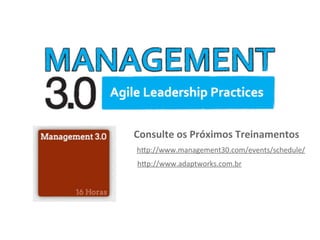 h4p://www.adaptworks.com.br
Consulte	
  os	
  Próximos	
  Treinamentos
h4p://www.management30.com/events/schedule/
 
