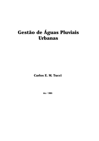 Gestão de Águas Pluviais 
Urbanas 
Carlos E. M. Tucci 
dez / 2005 
 