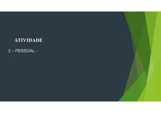 ATIVIDADE
2 – PESSOAL -
 