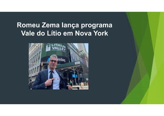 Romeu Zema lança programa
Vale do Lítio em Nova York
 