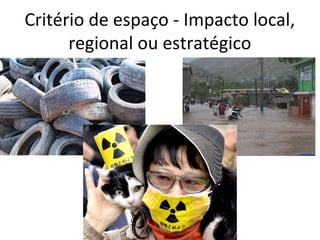 Critério de espaço - Impacto local, 
regional ou estratégico 
 
