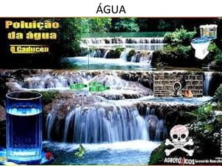 ÁGUA 
 