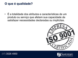 O que é qualidade?


  • É a totalidade dos atributos e características de um
    produto ou serviço que afetam sua capacidade de
    satisfazer necessidades declaradas ou implícitas.




(47) 3026 4950
 