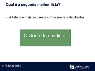 Qual é a segunda melhor lista?


  • A lista que mais se parece com a sua lista de clientes.




                 O clone da sua lista.




(47) 3026 4950
 