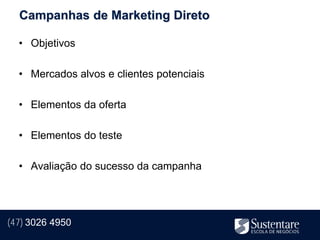 Campanhas de Marketing Direto

  • Objetivos

  • Mercados alvos e clientes potenciais

  • Elementos da oferta

  • Elementos do teste

  • Avaliação do sucesso da campanha




(47) 3026 4950
 