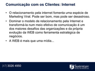 Comunicação com os Clientes: Internet

  • O relacionamento pela internet fomenta uma espécie de
    Marketing Viral. Pode ser bom, mas pode ser desastroso.
  • Dominar o modelo de relacionamento pela Internet e
    transformá-la num meio efetivo de comunicação é um
    dos maiores desafios das organizações e da própria
    evolução da WEB como ferramenta estratégica de
    negócios.
  • A WEB é mais que uma mídia...




(47) 3026 4950
 