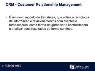 CRM - Customer Relationship Management


  • É um novo modelo de Estratégia, que utiliza a tecnologia
    de informação e relacionamentos com clientes e
    fornecedores, como forma de gerenciar o conhecimento
    e analisar seus resultados de forma contínua.




(47) 3026 4950
 