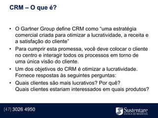 CRM – O que é?


  • O Gartner Group define CRM como “uma estratégia
    comercial criada para otimizar a lucratividade, a receita e
    a satisfação do cliente”
  • Para cumprir esta promessa, você deve colocar o cliente
    no centro e interagir todos os processos em torno de
    uma única visão do cliente.
  • Um dos objetivos do CRM é otimizar a lucratividade.
    Fornece respostas às seguintes perguntas:
  • Quais clientes são mais lucrativos? Por quê?
    Quais clientes estariam interessados em quais produtos?


(47) 3026 4950
 