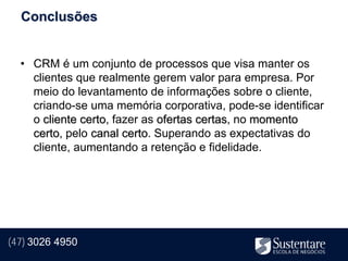 Conclusões


  • CRM é um conjunto de processos que visa manter os
    clientes que realmente gerem valor para empresa. Por
    meio do levantamento de informações sobre o cliente,
    criando-se uma memória corporativa, pode-se identificar
    o cliente certo, fazer as ofertas certas, no momento
    certo, pelo canal certo. Superando as expectativas do
    cliente, aumentando a retenção e fidelidade.




(47) 3026 4950
 