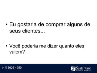 • Eu gostaria de comprar alguns de
    seus clientes...

  • Você poderia me dizer quanto eles
    valem?


(47) 3026 4950
 