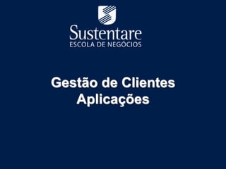 Gestão de Clientes
   Aplicações
 
