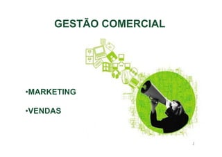 GESTÃO COMERCIAL

•MARKETING
•VENDAS
Pág. 53
2

 