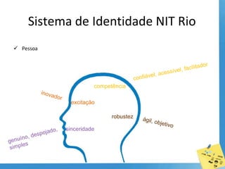  Uma das principais ferramentas do marketing.Planejamento de comunicação para o NIT Rio estudar as vias de comunicação entre NIT e públicos de interesse/stakeholders;