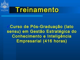 Treinamento Curso de Pós-Graduação (lato sensu) em Gestão Estratégica do Conhecimento e Inteligência Empresarial (416 horas) 