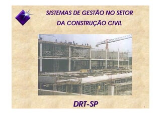 SISTEMAS DE GESTÃO NO SETOR
DA CONSTRUÇÃO CIVIL

DRT-SP

1

 