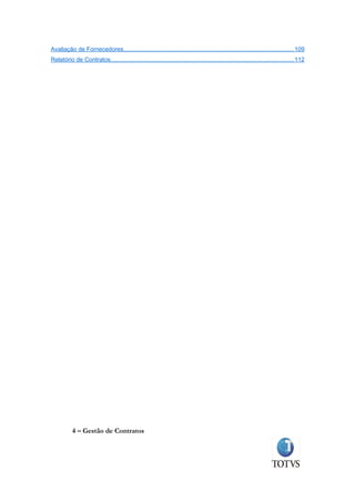 Avaliação de Fornecedores...................................................................................................... 109
Relatório de Contratos.............................................................................................................. 112




           4 – Gestão de Contratos
 