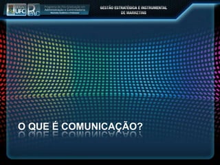 O QUE É COMUNICAÇÃO?
 