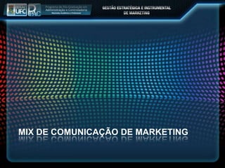 MIX DE COMUNICAÇÃO DE MARKETING
 