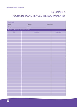 Gestão da Fase Analítica do Laboratório
ExEMPLO 5
FOLHA DE MANUTENÇãO DE EQUIPAMENTO
154
 