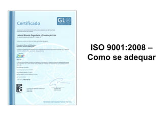 ISO 9001:2008 –
Como se adequar
 