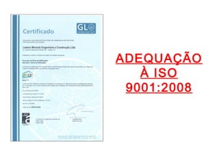 ADEQUAÇÃO
À ISO
9001:2008
 