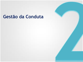 Gestão da Conduta
 