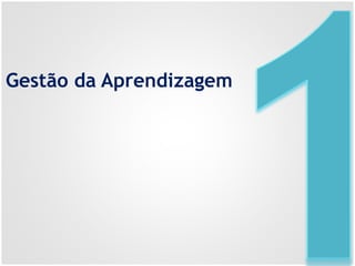 Gestão da Aprendizagem
 