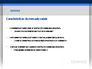 Características do mercado saúde Operadoras de saúde pouco interesse em trabalhar com idosos Justificativa: elevados índices de sinistralidade Prestadores de serviços de saúde: Hospitais, laboratórios, clínicas Aumento progressivo da participação dos idosos no faturamento  Indústria farmacêutica grande interesse em trabalhar com idosos Polifarmácia: problema de saúde pública 
