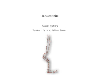 Erosão costeira
Tendência de recuo da linha de costa
Zona costeira
 