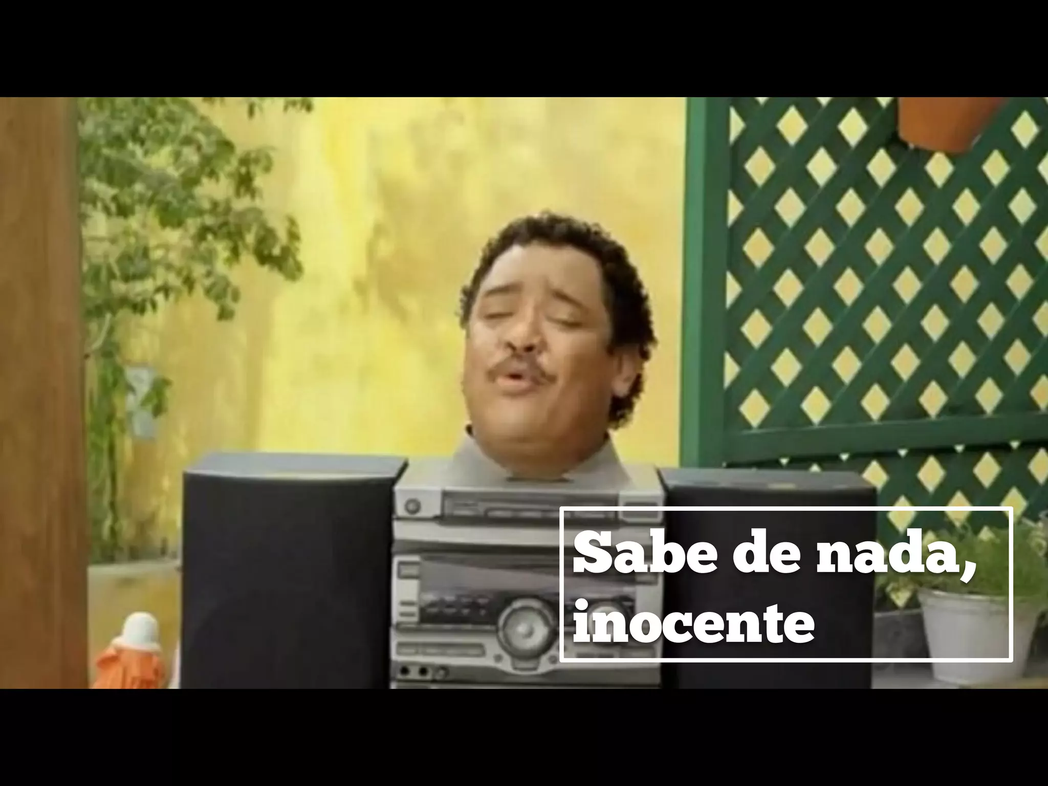 Sabe de nada,
inocente
 