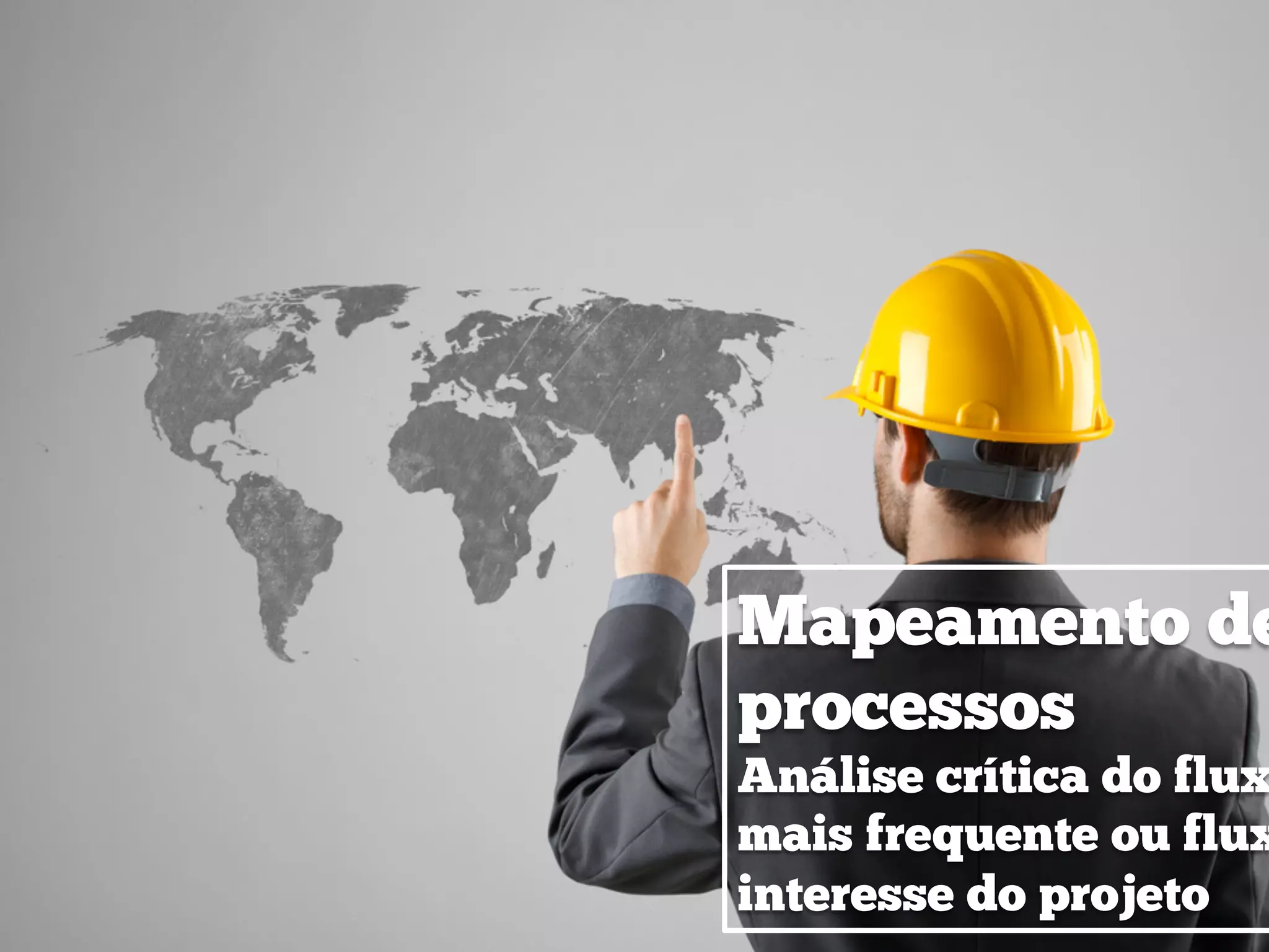 Mapeamento de
processos
Análise crítica do flux
mais frequente ou flux
interesse do projeto
 