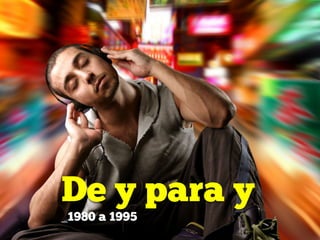 De y para y
_1980 a 1995
 