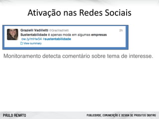 PAULO RENATO PUBLICIDADE, COMUNICAÇÃO E DESIGN DE PRODUTOS DIGITAIS
Ativação	
  nas	
  Redes	
  Sociais	
  
 