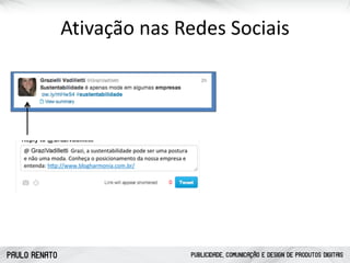 PAULO RENATO PUBLICIDADE, COMUNICAÇÃO E DESIGN DE PRODUTOS DIGITAIS
Ativação	
  nas	
  Redes	
  Sociais	
  
 