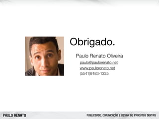 PAULO RENATO PUBLICIDADE, COMUNICAÇÃO E DESIGN DE PRODUTOS DIGITAIS
 