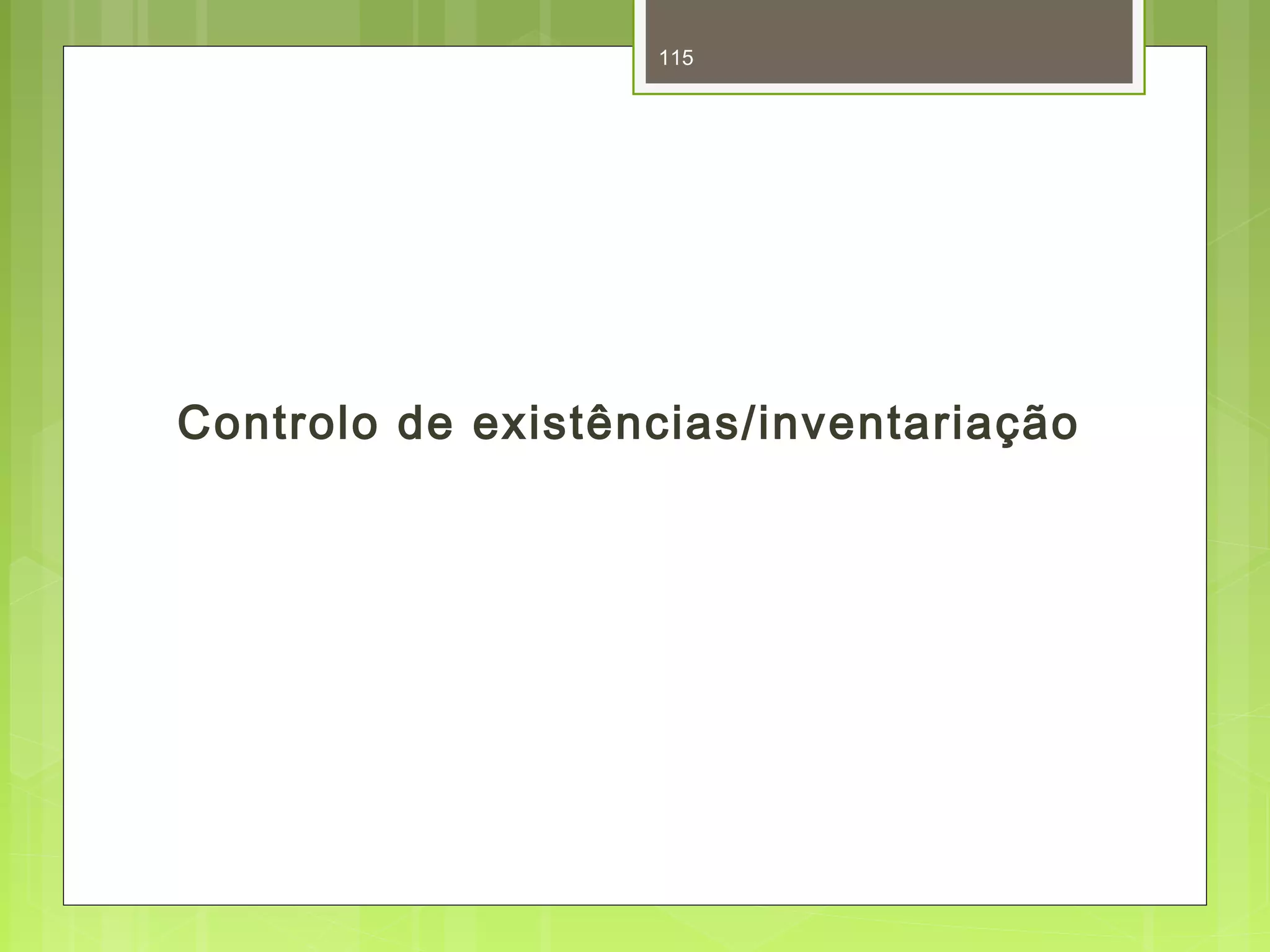 115 
Controlo de existências/inventariação 
 