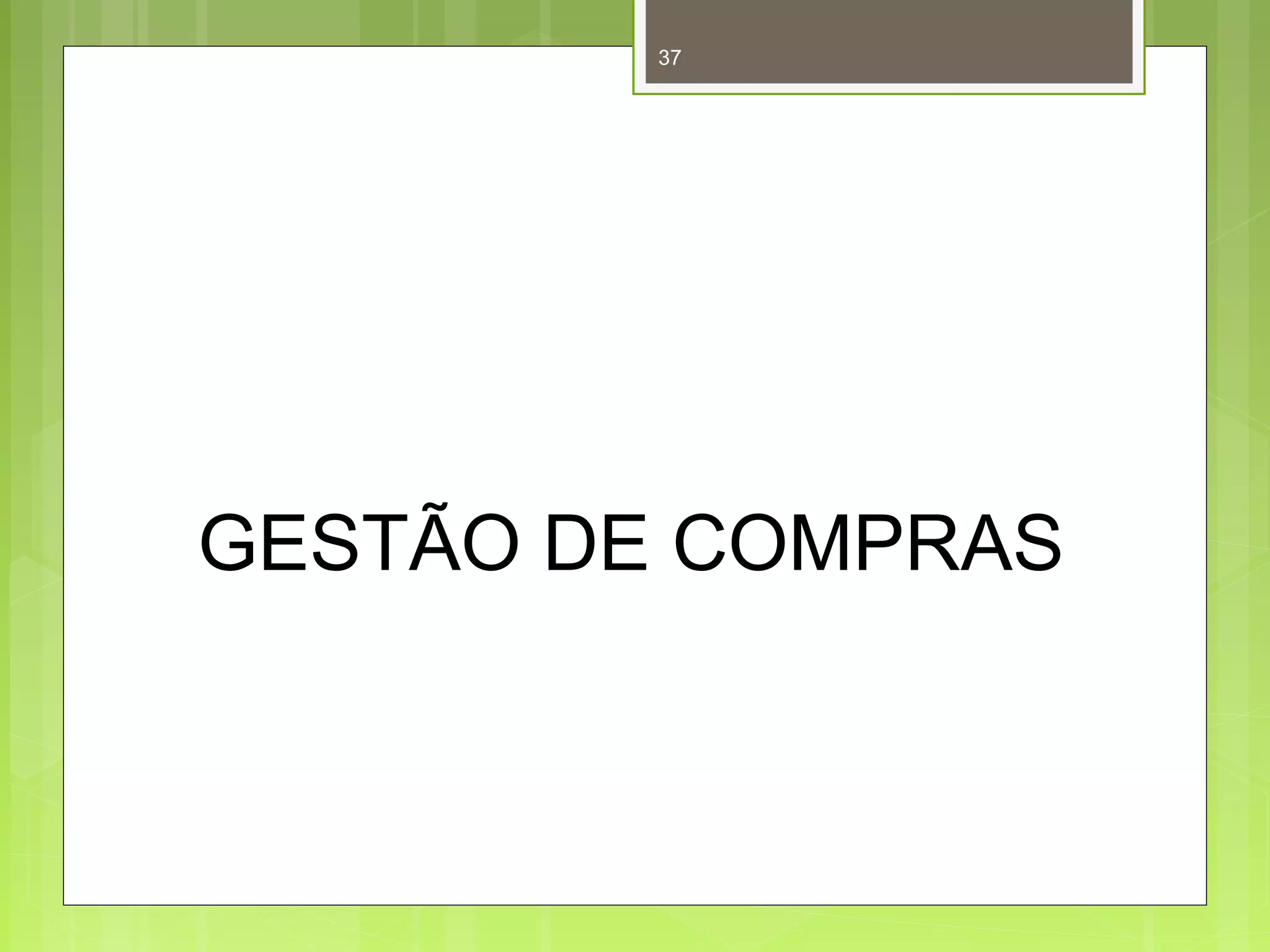 37 
GESTÃO DE COMPRAS 
 