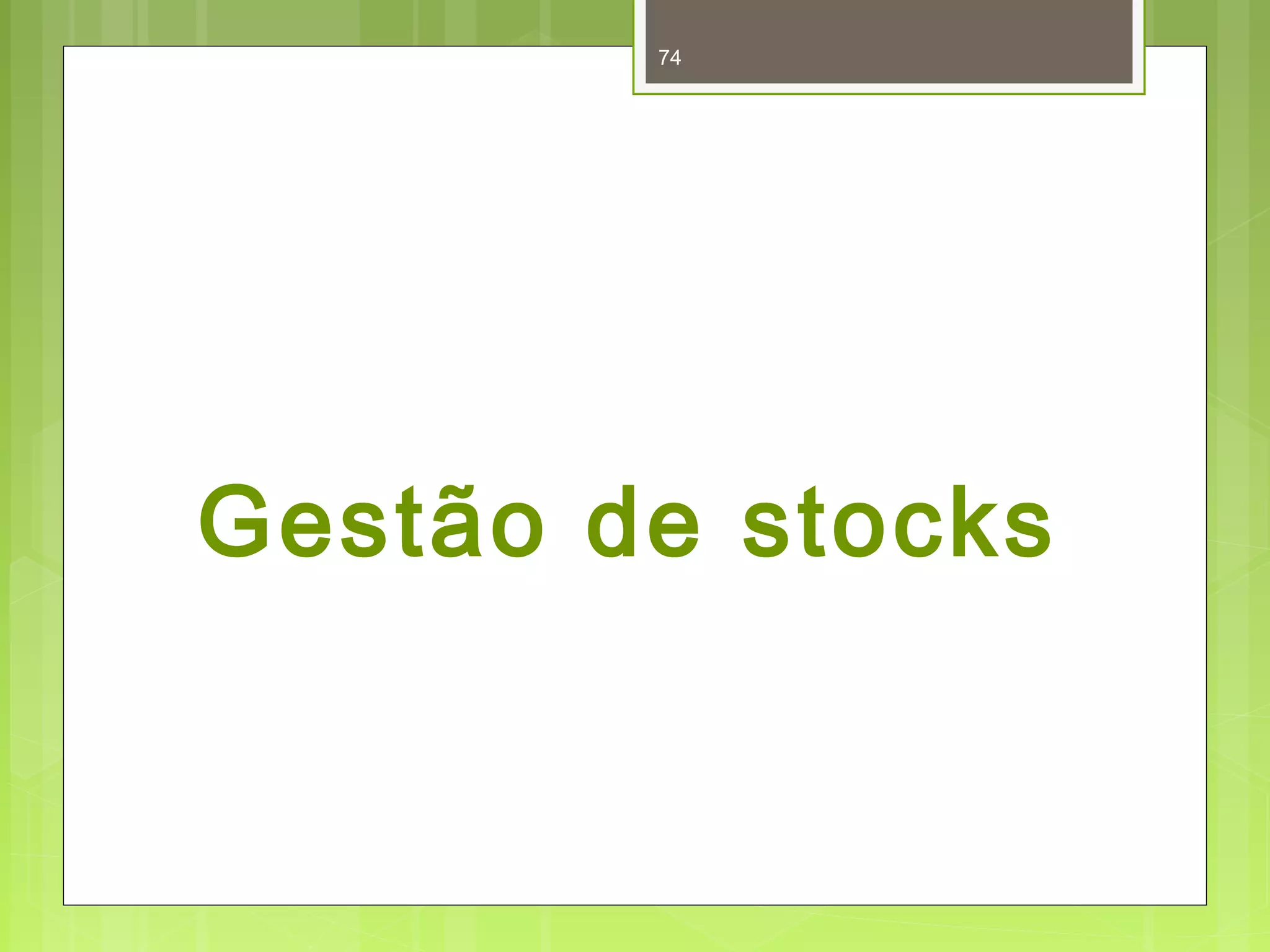 74 
Gestão de stocks 
 