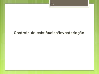 115 
Controlo de existências/inventariação 
 