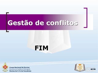 Gestão de conflitos

FIM

 