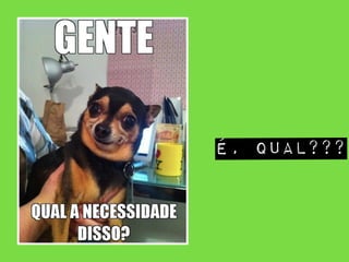 É, QUAL???
 
