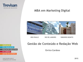 SÃO PAULO RIO DE JANEIRO RIBEIRÃO BONITO
2015
Gestão de Conteúdo e Redação Web
Enrico Cardoso
MBA em Marketing Digital
 