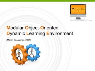 Modular Object-Oriented
Dynamic Learning Environment
(Martin Dougiamas, 2001)
 
