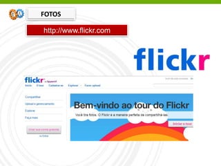 http://www.flickr.com
FOTOS
 