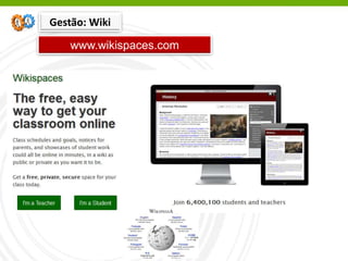 www.wikispaces.com
Gestão: Wiki
 