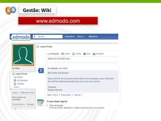 www.edmodo.com
Gestão: Wiki
 