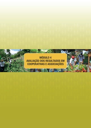 MÓDULO 4
AVALIAÇÃO DOS RESULTADOS EM
COOPERATIVAS E ASSOCIAÇÕES
 