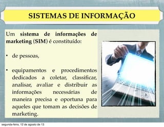 PESQUISA DE MARKETING

São chamadas pesquisas de marketing as atividades
sistemáticas de concepção, coleta, análise e edição de
relatórios de dados e conclusões relevantes sobre uma
situação especíﬁca de marketing enfrentada por uma
empresa.

 