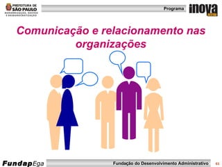 Comunicação e relacionamento nas organizações 