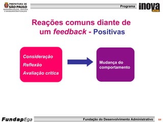 Reações comuns diante de  um  feedback  -   Positivas Consideração Reflexão Avaliação crítica Mudança do comportamento 